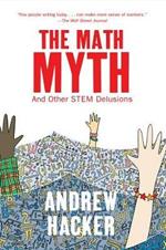 The Math Myth: And Other STEM Delusions