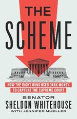 The Scheme: How the Right Wing Used Dark Money to Capture the Supreme Court