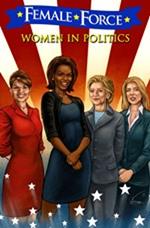 Female Force: Women in Politics: Hillary Clinton, Sarah Palin, Michelle Obama, and Caroline Kennedy