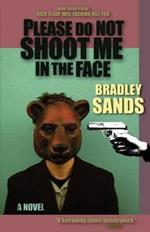 Please Do Not Shoot Me in the Face: a Novel