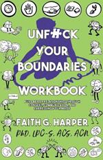 Unfuck Your Boundaries Workbook: Build Better Relationships Through Consent, Communication, and Expressing Your Needs