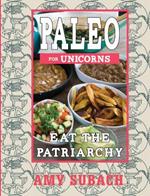 Paleo For Unicorns: Eat the Patriarchy