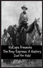 The Pony Express: A History Just for Kids!