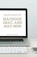 The Ridiculously Simple Guide to MacBook, iMac, and Mac Mini: A Practical Guide to Getting Started with the Next Generation of Mac and MacOS Mojave (Version 10.14)