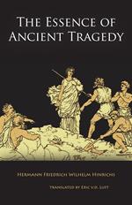 The Essence of Ancient Tragedy: Presented in Lectures on Aesthetics Concerning the Two Oedipus Plays of Sophocles in General and the Antigone in Particular