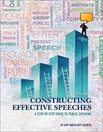 Constructing Effective Speeches: A Step-by-Step Guide to Public Speaking