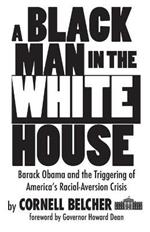 A Black Man in the White House: Barack Obama and the Triggering of America's Racial-Aversion Crisis