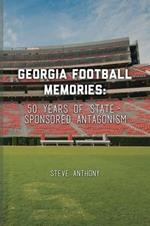 Georgia Football Memories - 50 Years of State-Sponsored Antagonism