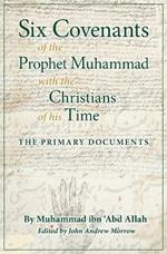 Six Covenants of the Prophet Muhammad with the Christians of His Time: The Primary Documents