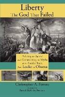 Liberty, the God That Failed: Policing the Sacred and Constructing the Myths of the Secular State, from Locke to Obama