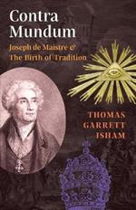 Contra Mundum: Joseph de Maistre & The Birth of Tradition