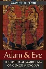 Adam & Eve: The Spiritual Symbolism of Genesis & Exodus