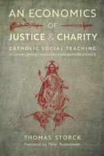 An Economics of Justice and Charity: Catholic Social Teaching, Its Development and Contemporary Relevance