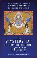 The Mystery of Incomprehensible Love: The Eucharistic Message of Mother Mectilde of the Blessed Sacrament