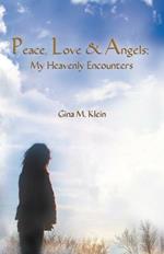 Peace, Love & Angels: My Heavenly Encounters