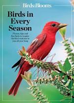 Birds & Blooms Birds in Every Season: Cherish the Feathered Flyers in Your Yard All Year Long