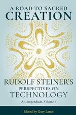 A Road to Sacred Creation: Rudolf Steiner's Perspectives on Technology