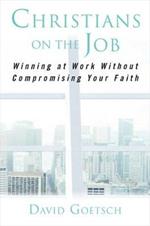 Christians on the Job: Winning at Work without Compromising Your Faith