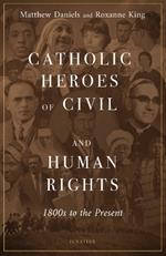 Catholic Heroes of Civil and Human Rights: 1800s to the Present