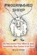 Programmed Sheep: Do You Control Your Mind or Does Somebody Else Control It for You?