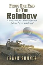 From One End of the Rainbow: A Story about the Life Inside the Irish Defence Forces and Beyond