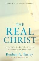 The Real Christ: Reevaluating How We See Jesus, According to Scripture