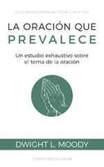 La oracion que prevalece: Un estudio exhaustivo sobre el tema de la oracion