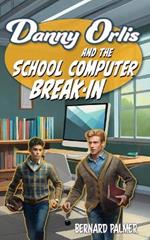 Danny Orlis and the School Computer Break-In