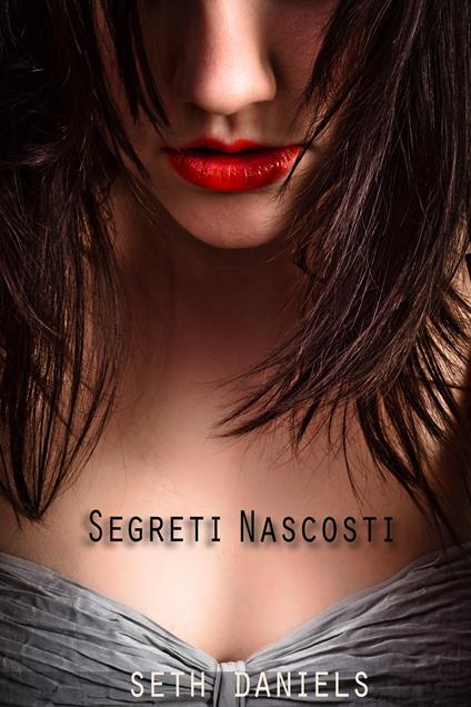 Segreti Nascosti - Seth Daniels - ebook