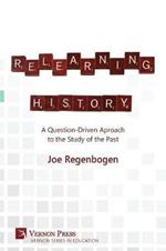 Relearning History: A Question-Driven Approach to the Study of the Past