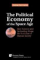 The Political Economy of the Space Age: How Science and Technology Shape the Evolution of Human Society