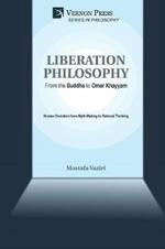 Liberation Philosophy: From the Buddha to Omar Khayyam