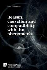 Reason, causation and compatibility with the phenomena