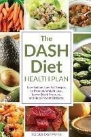 The DASH Diet Health Plan: Low-sodium, Low-fat Recipes to Promote Weight Loss, Lower Blood Pressure, and Help Prevent Diabetes