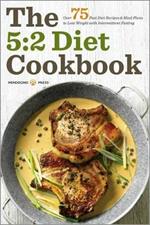 The 5:2 Diet Cookbook: Over 75 fast diet recipes & meal plans to lose weight with intermittent fasting