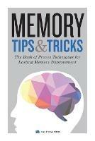 Memory Tips & Tricks: The Book of Proven Techniques for Lasting Memory Improvement