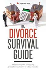 The Divorce Survival Guide: The Roadmap for Everything from Divorce Finance to Child Custody