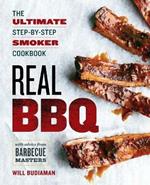 Real BBQ: The Ultimate Step-by-Step Smoker Cookbook