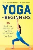 Yoga for Beginners: Simple Yoga Poses to Calm Your Mind and Strengthen Your Body