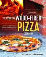 The Essential Wood Fired Pizza Cookbook: Recipes and Techniques from My Wood Fired Oven