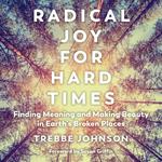 Radical Joy for Hard Times