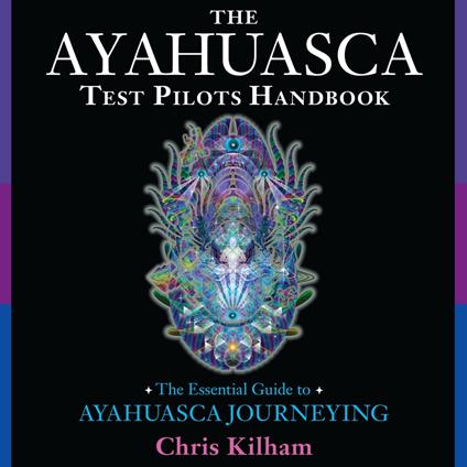 The Ayahuasca Test Pilots Handbook