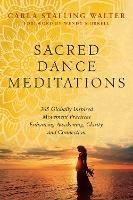 Sacred Dance Meditations: 365 Globally Inspired Movement Practices Enhancing Awakening, Clarity, and Connection