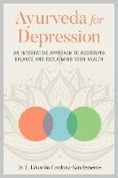Ayurveda for Depression: An Integrative Approach to Restoring Balance and Reclaiming Your Health