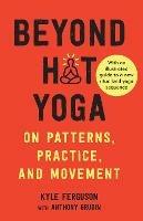 Beyond Hot Yoga: On Patterns, Practice, and Movement