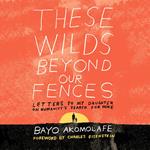 These Wilds Beyond Our Fences