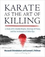 Karate as the Art of Killing: A Study of its Deadly Origins, Ideology of Peace, and the Techniques of Shito-Ry u