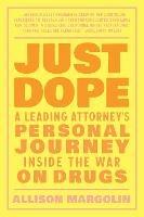 Just Dope: A Leading Attorney's Personal Journey Inside the War on Drugs