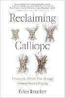 Reclaiming Calliope: Freeing the Female Voice through Undomesticated Singing