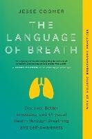 The Language of Breath: Discover Better Emotional and Physical Health through Breathing and Self-Awareness--With 20 holistic breathwork practices